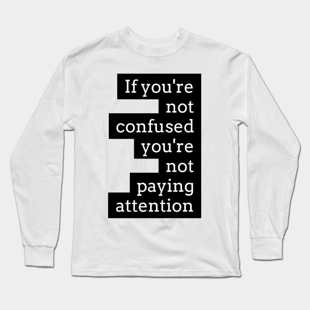 if you're not confused you're not paying attention Long Sleeve T-Shirt by GMAT